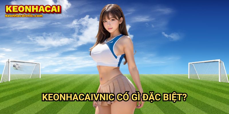 Giới Thiệu Keonhacai vnic Là Gì? Chi Tiết Về Nhà Cái Hàng Đầu 2 Keonhacaivnic Có Gì Đặc Biệt?