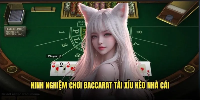Baccarat Tài Xỉu - Trò Chơi VIP Trên Kèo Nhà Cái 3 Kinh nghiệm chơi Baccarat Tài Xỉu Kèo Nhà Cái
