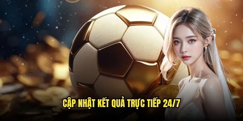 Cập Nhật Kết Quả Trực Tiếp 24/7
