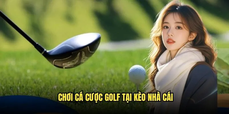 Cá Cược Golf PGA Tour Chuyên Nghiệp Tại Kèo Nhà Cái 3 Chơi Cá Cược Golf Tại Kèo Nhà Cái