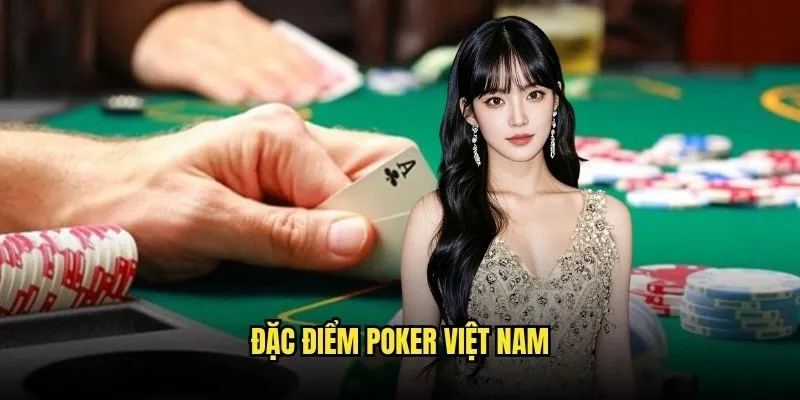 Poker Việt Nam Đổi Thưởng Chuyên Nghiệp Tại Kèo Nhà Cái 2 Đặc Điểm Poker Việt Nam
