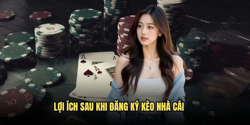 Đăng Ký Kèo Nhà Cái - Hướng Dẫn Chi Tiết Từng Bước 2025 3 Lợi ích sau khi đăng ký Kèo Nhà Cái