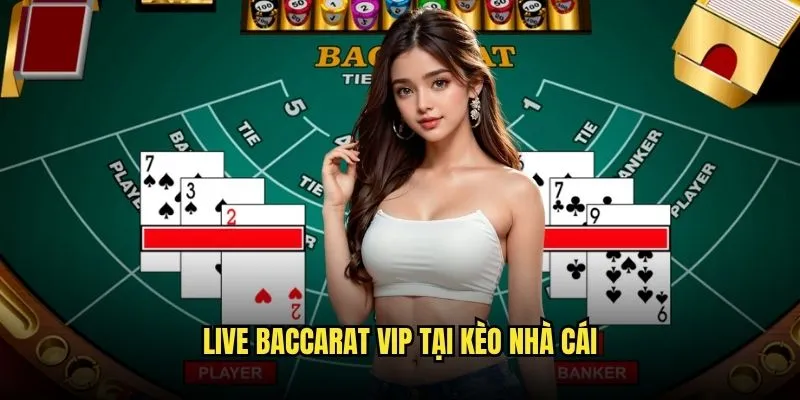 Baccarat Online Đẳng Cấp Las Vegas Tại Kèo Nhà Cái 3 Live Baccarat VIP Tại Kèo Nhà Cái