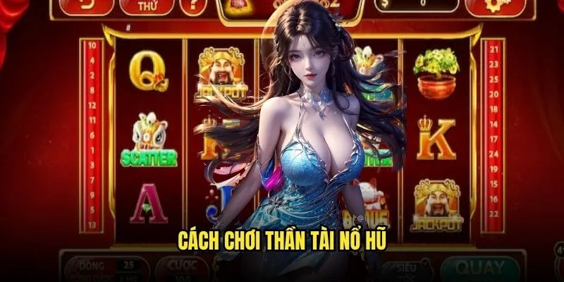Thần Tài Nổ Hũ Jackpot Khủng Tại Kèo Nhà Cái 2 Cách Chơi Thần Tài Nổ Hũ
