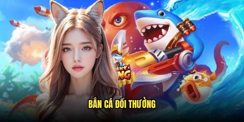 Bắn Cá Đổi Thưởng