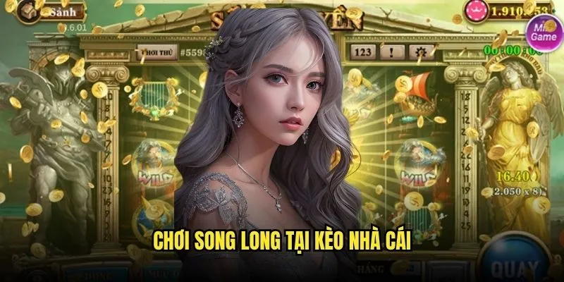 Nổ Hũ Song Long May Mắn Kép Tại Kèo Nhà Cái 3 Chơi Song Long Tại Kèo Nhà Cái