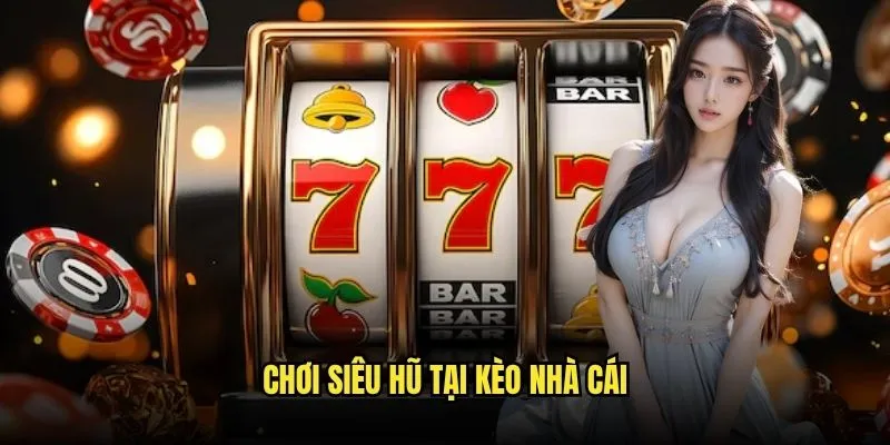 Siêu Hũ May Mắn Jackpot Tỷ Đô Tại Kèo Nhà Cái 3 Chơi Siêu Hũ Tại Kèo Nhà Cái