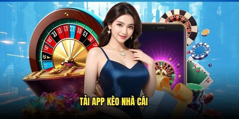 Tải app Kèo Nhà Cái