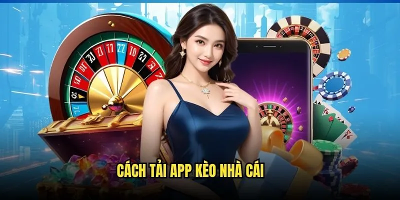 Tải App Kèo Nhà Cái - Ứng Dụng Mobile Cá Cược Hiện Đại Nhất 2 Cách tải app Kèo Nhà Cái
