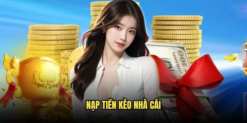 Nạp tiền Kèo Nhà Cái