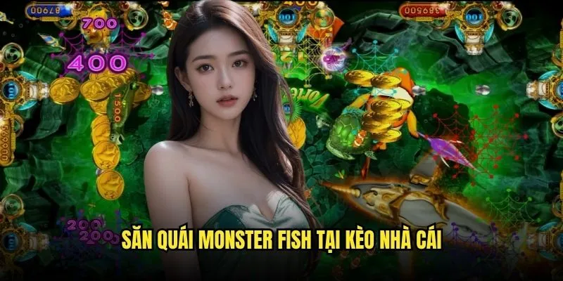 Monster Fish - Quái Vật Quái Vật Biển Sâu Tại Kèo Nhà Cái 3 Săn Quái Monster Fish Tại Kèo Nhà Cái