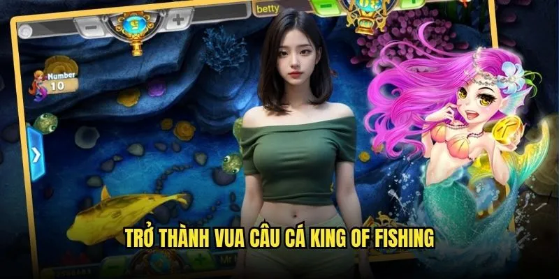 Vua Đánh Cá King of Fishing Bá Chủ Đại Dương Tại Kèo Nhà Cái 2 Trở thành Vua Câu Cá King of Fishing