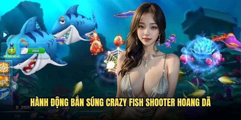 Crazy Fish Shooter - Siêu phẩm bắn cá đổi thưởng hot nhất tại Kèo Nhà Cái 2 Hành động bắn súng Crazy Fish Shooter hoang dã