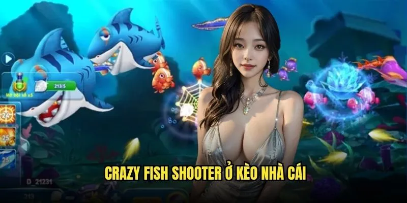 Crazy Fish Shooter - Siêu phẩm bắn cá đổi thưởng hot nhất tại Kèo Nhà Cái 3 Crazy Fish Shooter Ở Kèo Nhà Cái