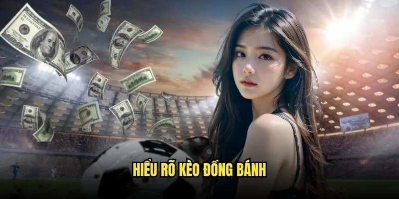 Kèo Đồng Bánh Rút Không Cược Thông Minh Tại Kèo Nhà Cái 2 Hiểu Rõ Kèo Đồng Banh