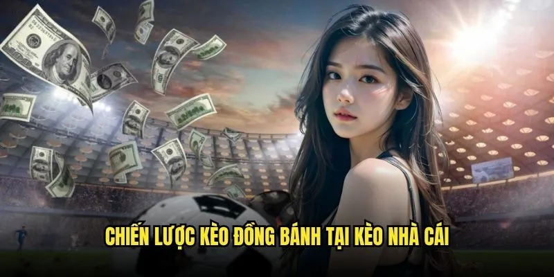 Kèo Đồng Bánh Rút Không Cược Thông Minh Tại Kèo Nhà Cái 3 Chiến Lược Kèo Đồng Banh Tại Kèo Nhà Cái