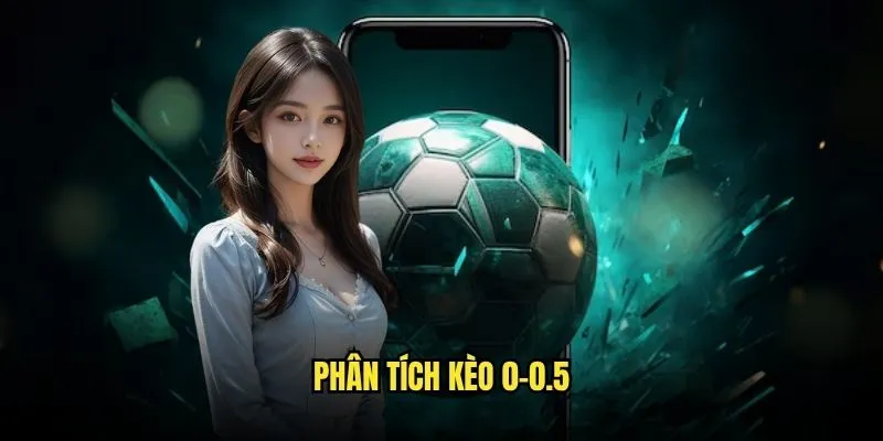 Kèo Đồng Bánh Nửa Trái 0.25 Điểm chấp tại Kèo Nhà Cái 2 Phân Tích Kèo 0-0.5