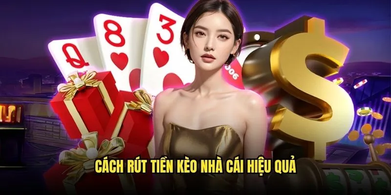 Rút Tiền Kèo Nhà Cái - Quy Trình Thanh Toán Nhanh Chóng 24/7 2 Cách rút tiền Kèo Nhà Cái hiệu quả