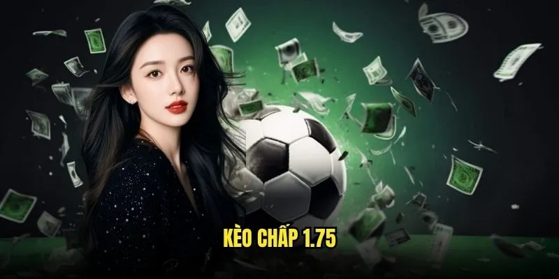 Kèo Chấp 1.75 Một Ba Phần Tư Tại Kèo Nhà Cái 15 Kèo chấp 1.75