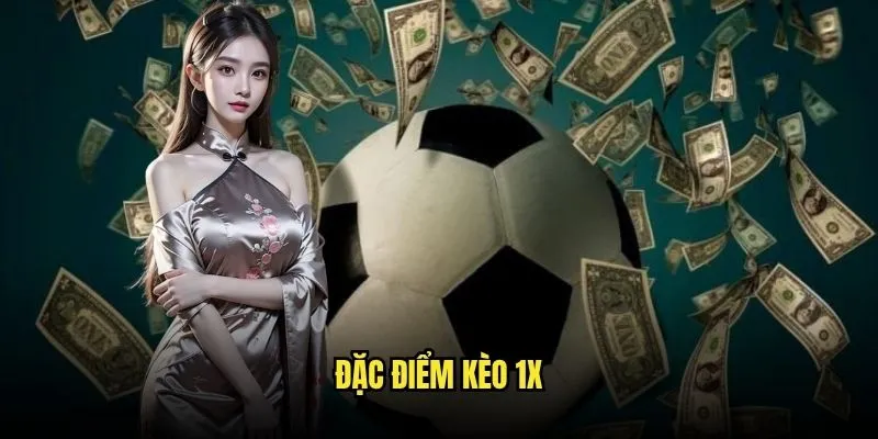 Kèo 1X Chủ Nhà Không Thừa Tại Kèo Nhà Cái 2 Đặc Điểm Kèo 1X