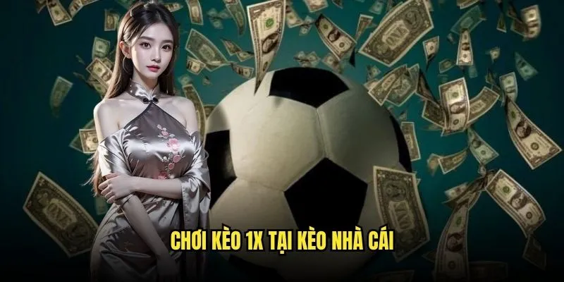 Kèo 1X Chủ Nhà Không Thừa Tại Kèo Nhà Cái 3 Chơi Kèo 1X Tại Kèo Nhà Cái