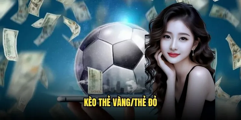 Kèo thẻ vàng/thẻ đỏ