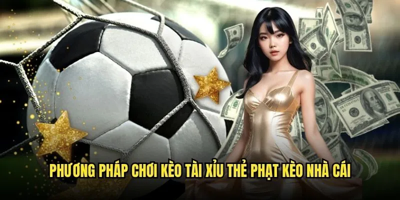 Chiến Lược Vàng Cho Kèo Tài Xỉu Thẻ Phạt Tại Kèo nhà cái 3 Phương Pháp Chơi Kèo Tài Xỉu Thẻ Phạt Kèo nhà cái