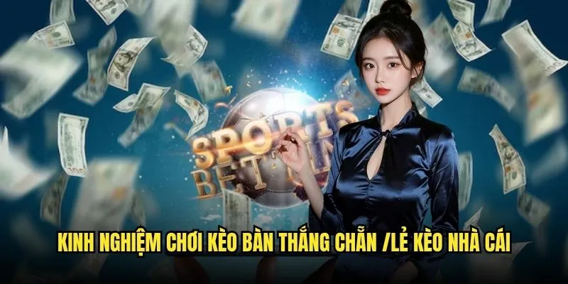 Phương Pháp Chơi Kèo Số Bàn Thắng Chẵn/Lẻ Thành Công Tại Kèo nhà cái 3 Kinh Nghiệm Chơi Kèo Bàn Thắng Chẵn /Lẻ Kèo nhà cái