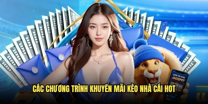 Các chương trình khuyến mãi Kèo Nhà Cái hot