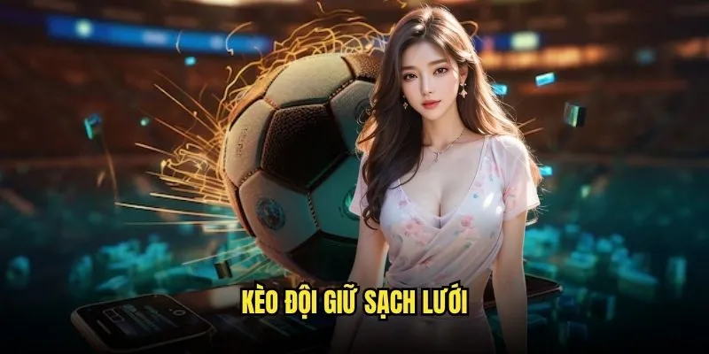 Kèo đội giữ sạch lưới