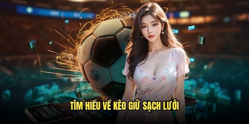 Bí Mật Thành Công Với Kèo Đội Giữ Sạch Lưới Tại Kèo nhà cái 2 Tìm Hiểu Về Kèo Giữ Sạch Lưới