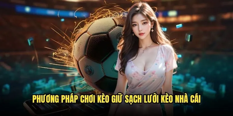 Bí Mật Thành Công Với Kèo Đội Giữ Sạch Lưới Tại Kèo nhà cái 3 Phương Pháp Chơi Kèo Giữ Sạch Lưới Kèo nhà cái