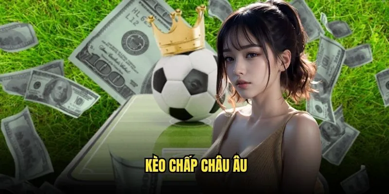 Kèo Chấp Châu Âu