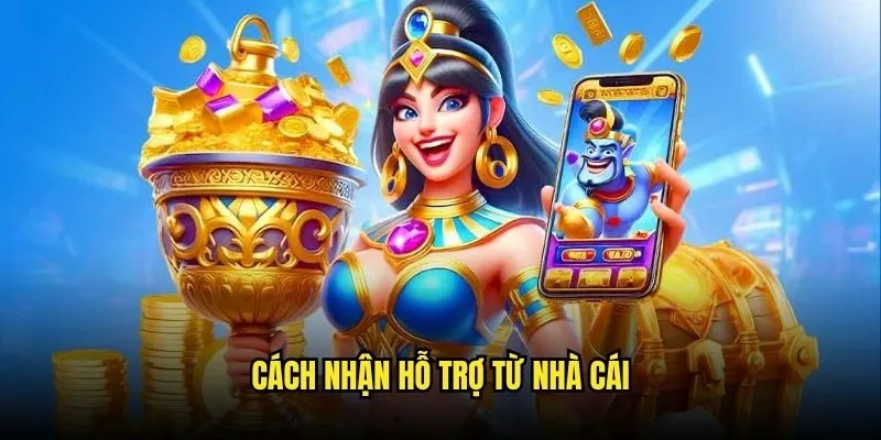 Cách nhận hỗ trợ từ nhà cái