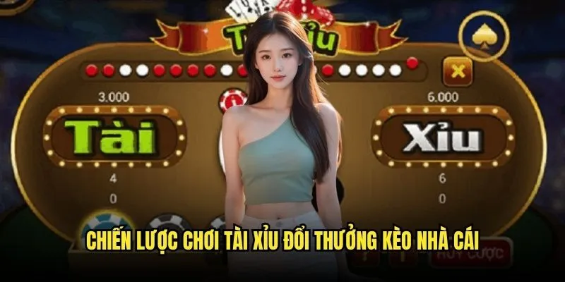 Chiến lược chơi Tài Xỉu đổi thưởng Kèo Nhà Cái