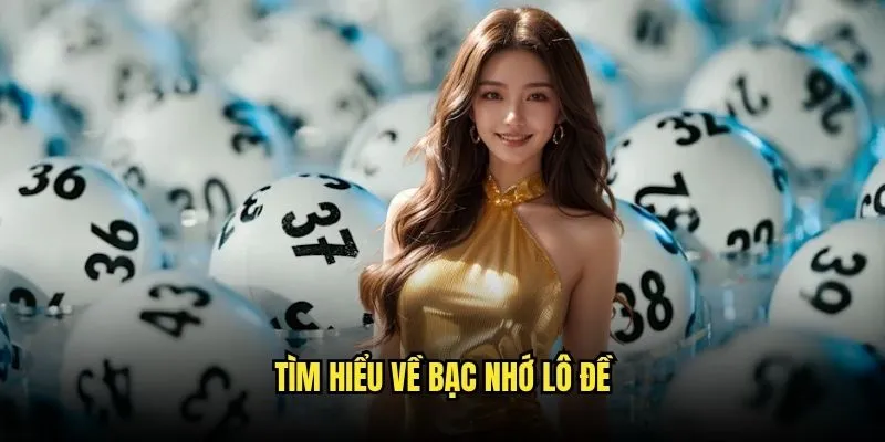 Bạc Nhớ Lô Đề - Cách Chọn Số Hiệu Quả Tại Kèo Nhà Cái 2 Tìm hiểu về bạc nhớ lô đề