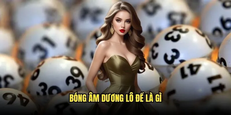 Bóng Âm Dương Lô Đề - Phương Pháp Dùng Trên Kèo Nhà Cái 2 Bóng âm dương lô đề là gì