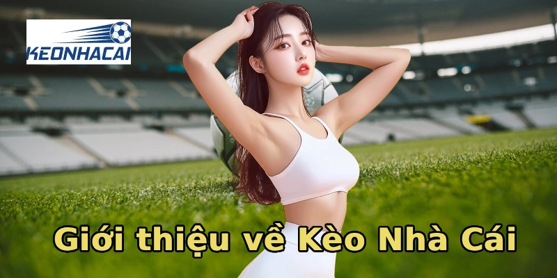Giới thiệu về Kèo Nhà Cái